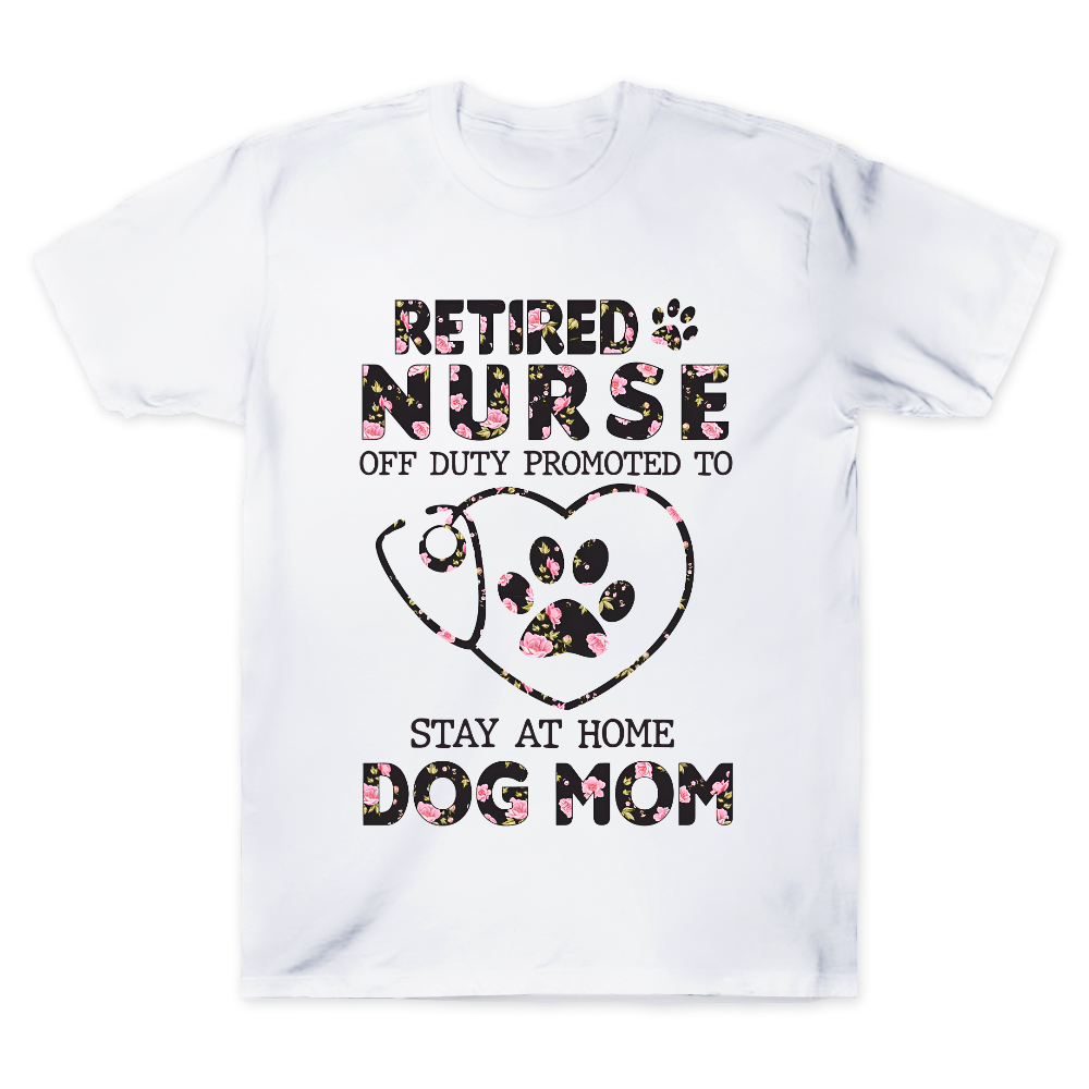 Retired Nurse Off Duty Promoted To Stay At Home Dog Mom Cotton Doctor T-shirt
