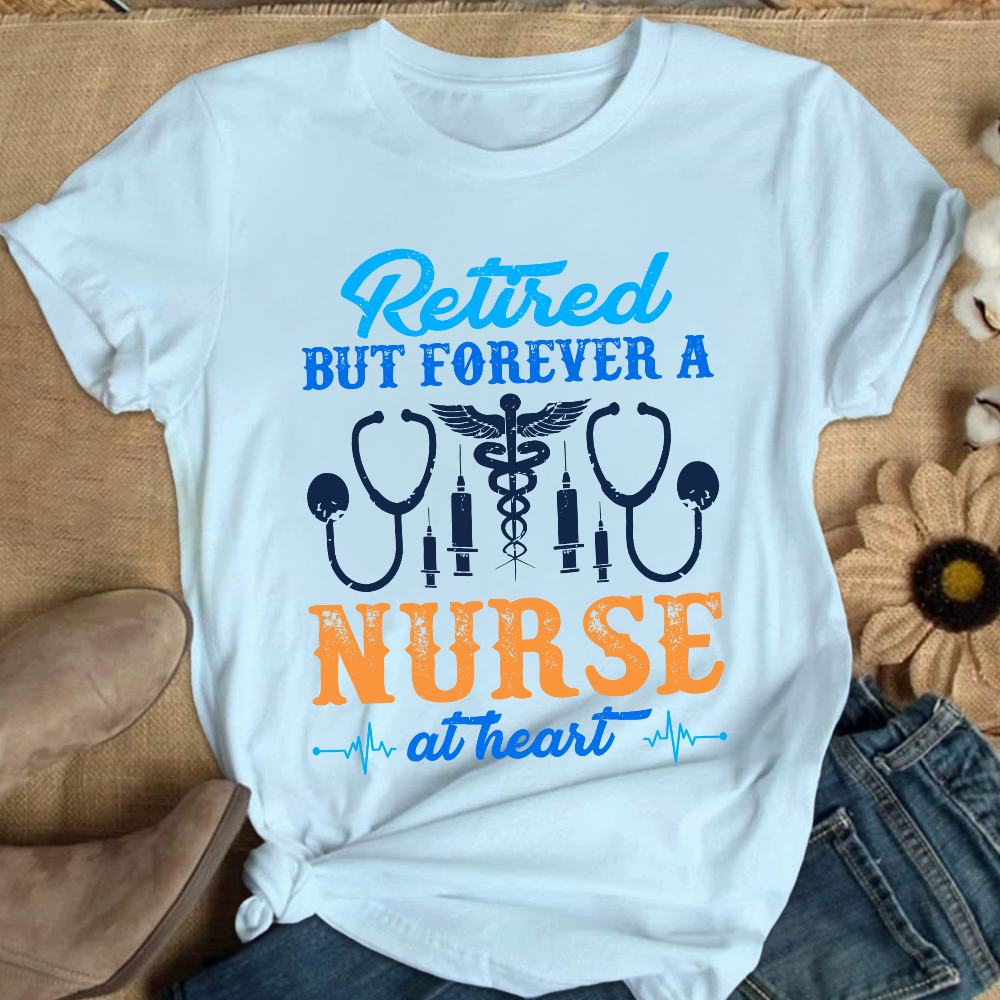 Retired But Forever A Nurse At Heart Cotton Nurse T-shirt
