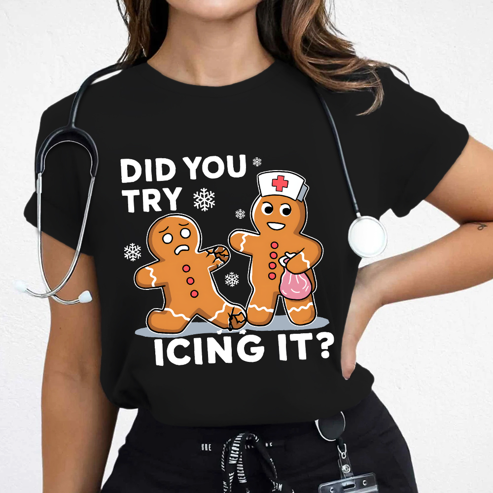 Did You Try Icing It Cotton Nurse T-shirt