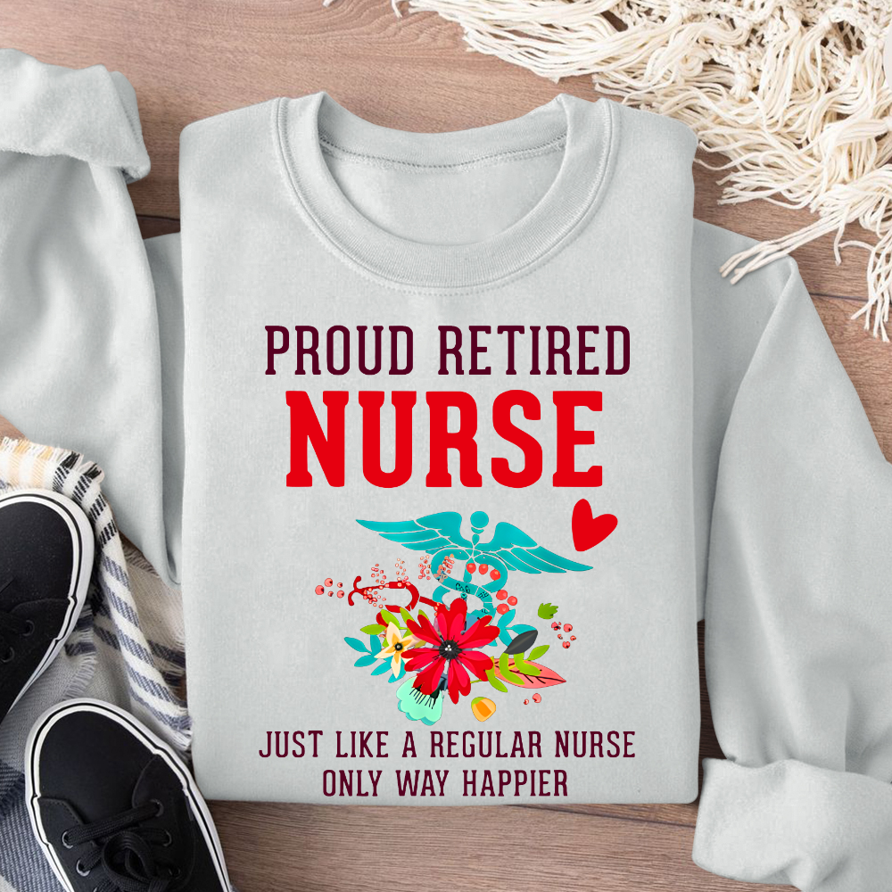 Retired Nurse Gifts Just Like Regular Nurse Only Way Happier Cotton Pullover Sweatshirt
