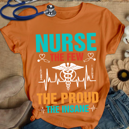 Nurse The Few The Proud The Insane Cotton Nurse T-shirt