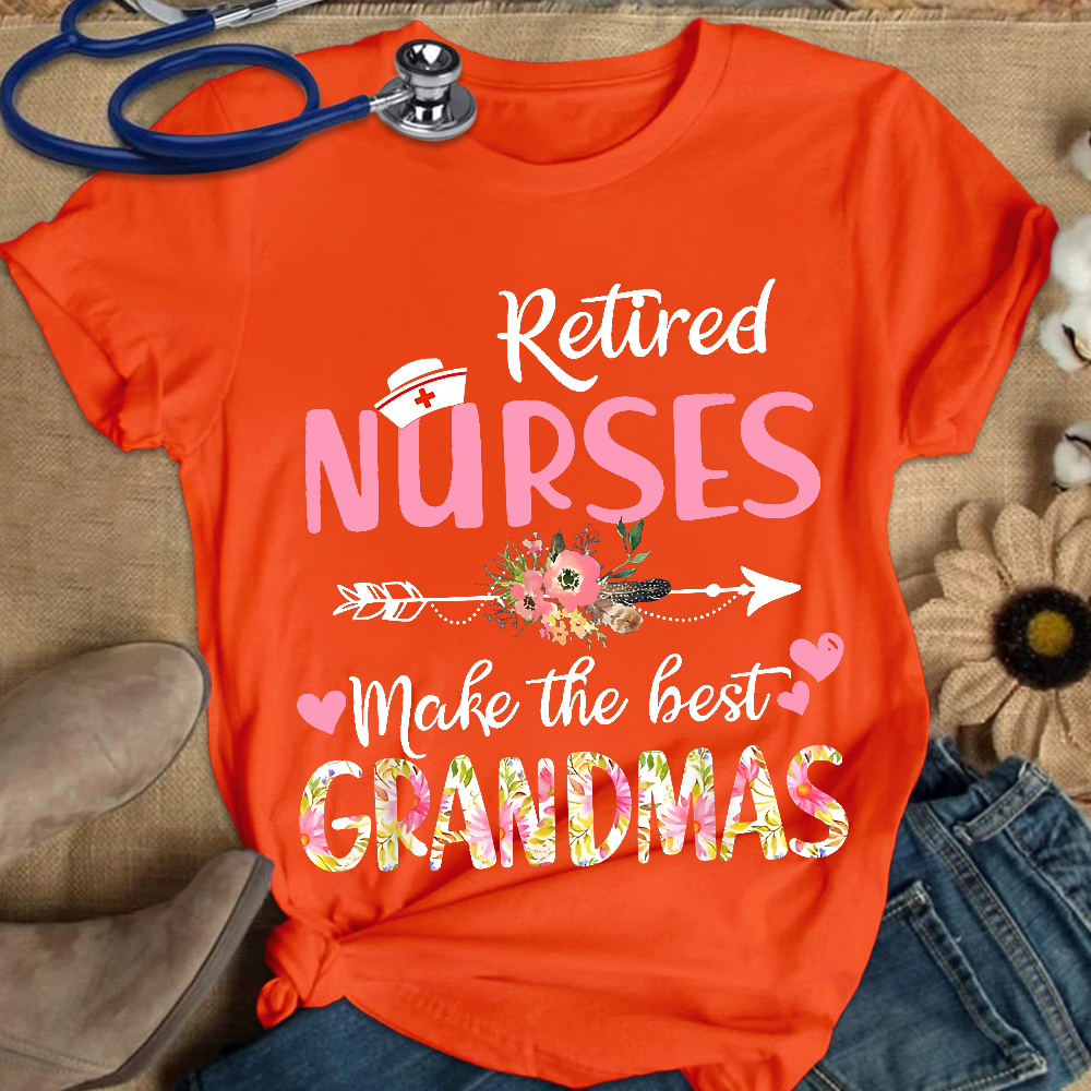 Retired Nurses Make The Best Grandmas Cotton Nurse T-shirt