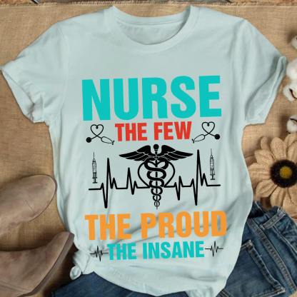 Nurse The Few The Proud The Insane Cotton Nurse T-shirt