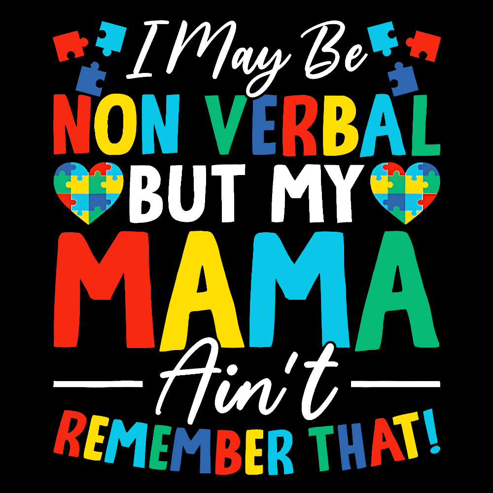 I May Be Non Verbal But My Mama Aint Remember That Autism Cotton Nurse T-shirt