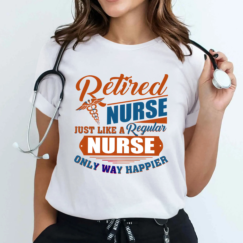 Retired Nurse Just Like A Regular Nurse Only Way Happier Cotton Nurse T-shirt