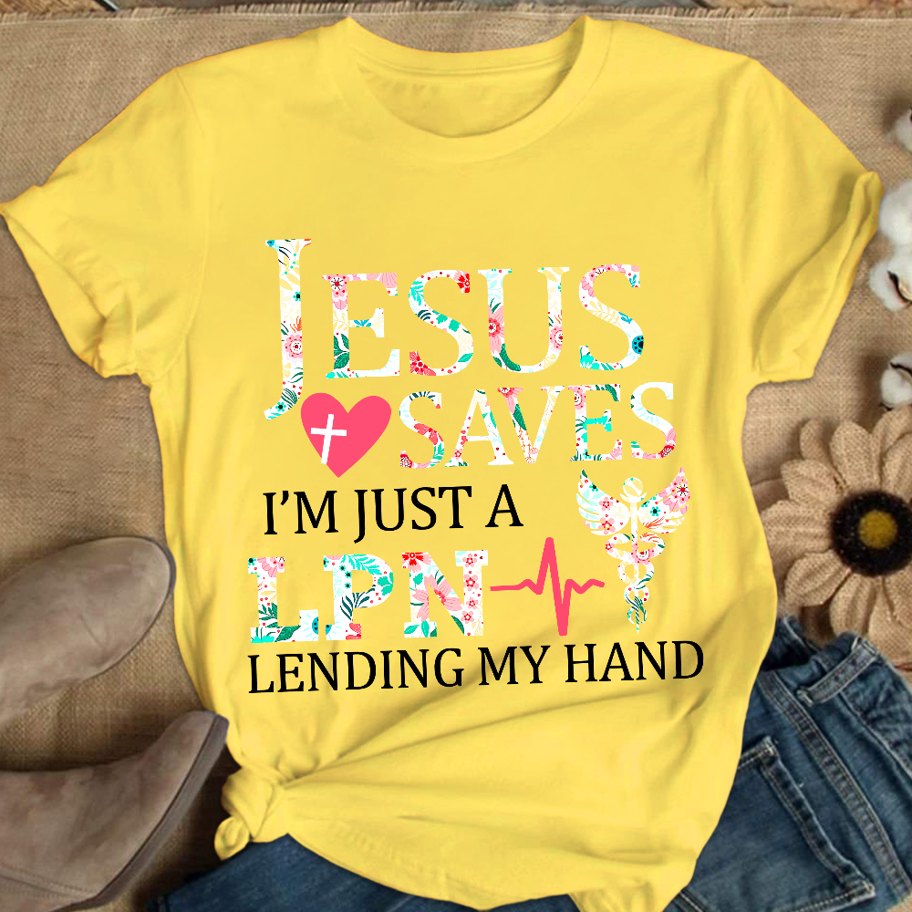 Custom Jesus Saves Im Just A Lpn Lending My Hand Cotton Nurse T-shirt