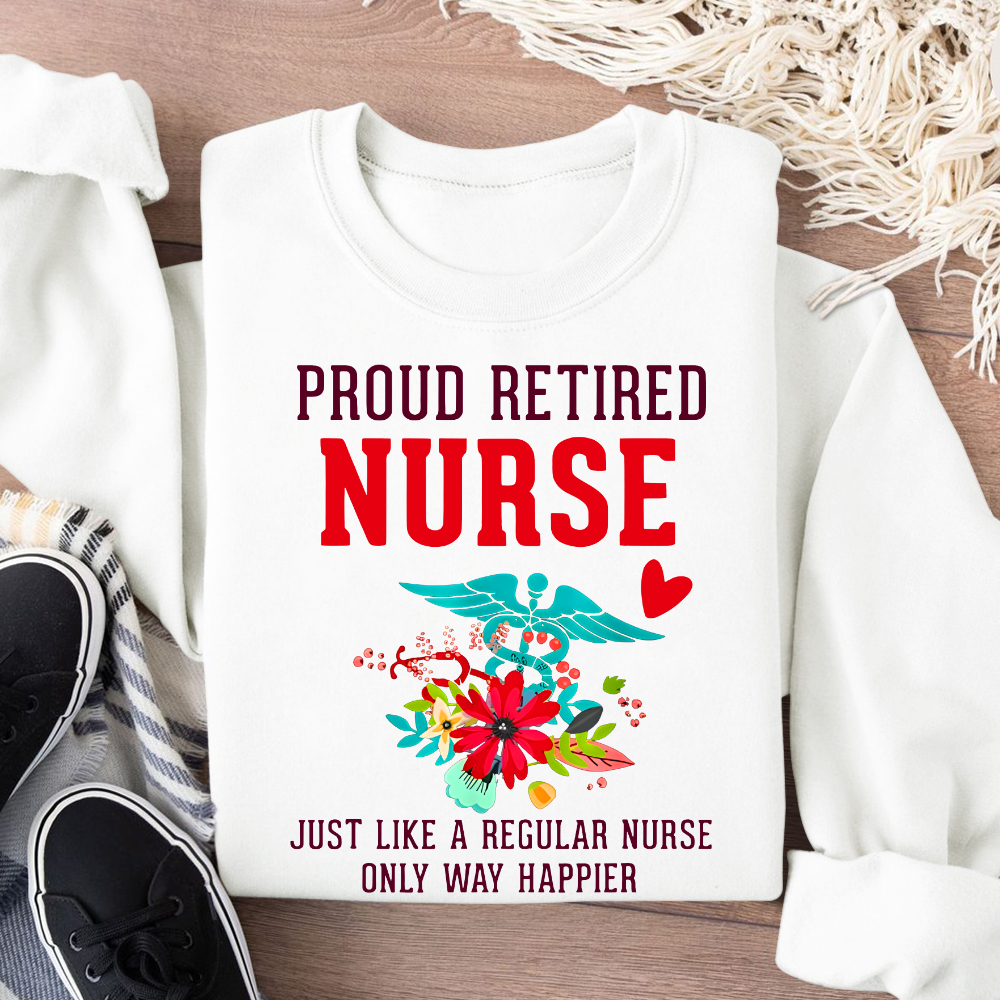 Retired Nurse Gifts Just Like Regular Nurse Only Way Happier Cotton Pullover Sweatshirt