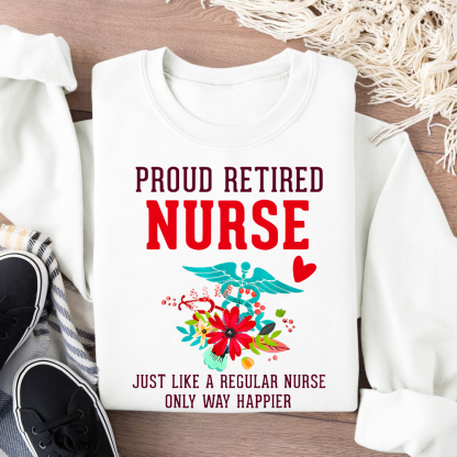 Retired Nurse Gifts Just Like Regular Nurse Only Way Happier Cotton Pullover Sweatshirt