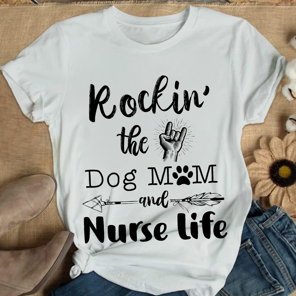 Rockin The Dog MoM And Nurse Life Cotton Nurse T-shirt