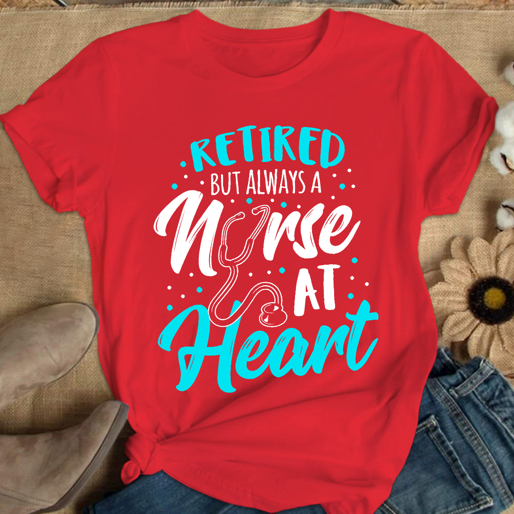 Retired But Always A Nurse At Heart Cotton Nurse T-shirt