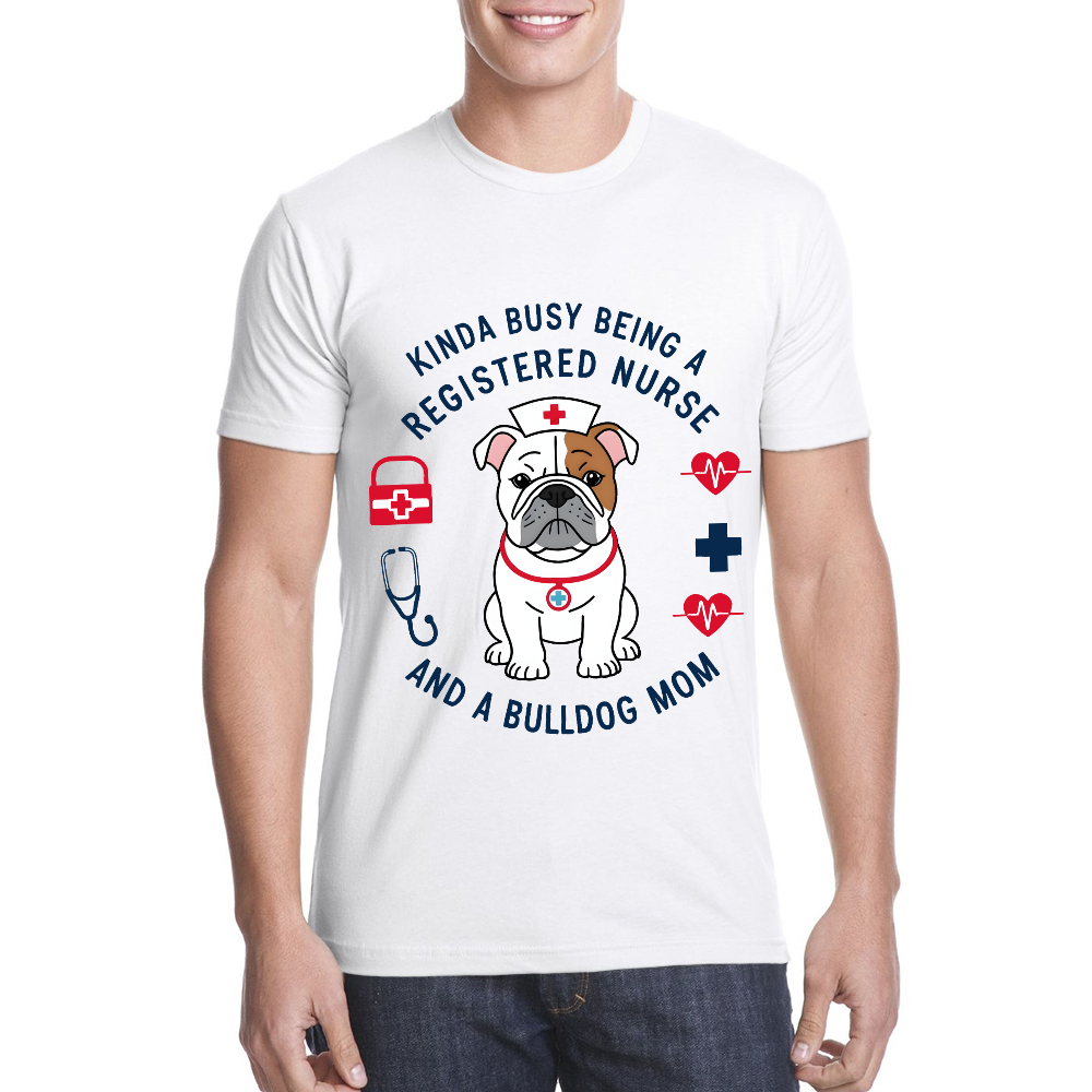 Kinda Busy Being A Registered Nurse And A Bulldog Mom Cotton Doctor T-shirt