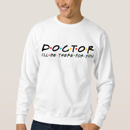 Doctor I'll Be There For You Cotton Pullover Sweatshirt
