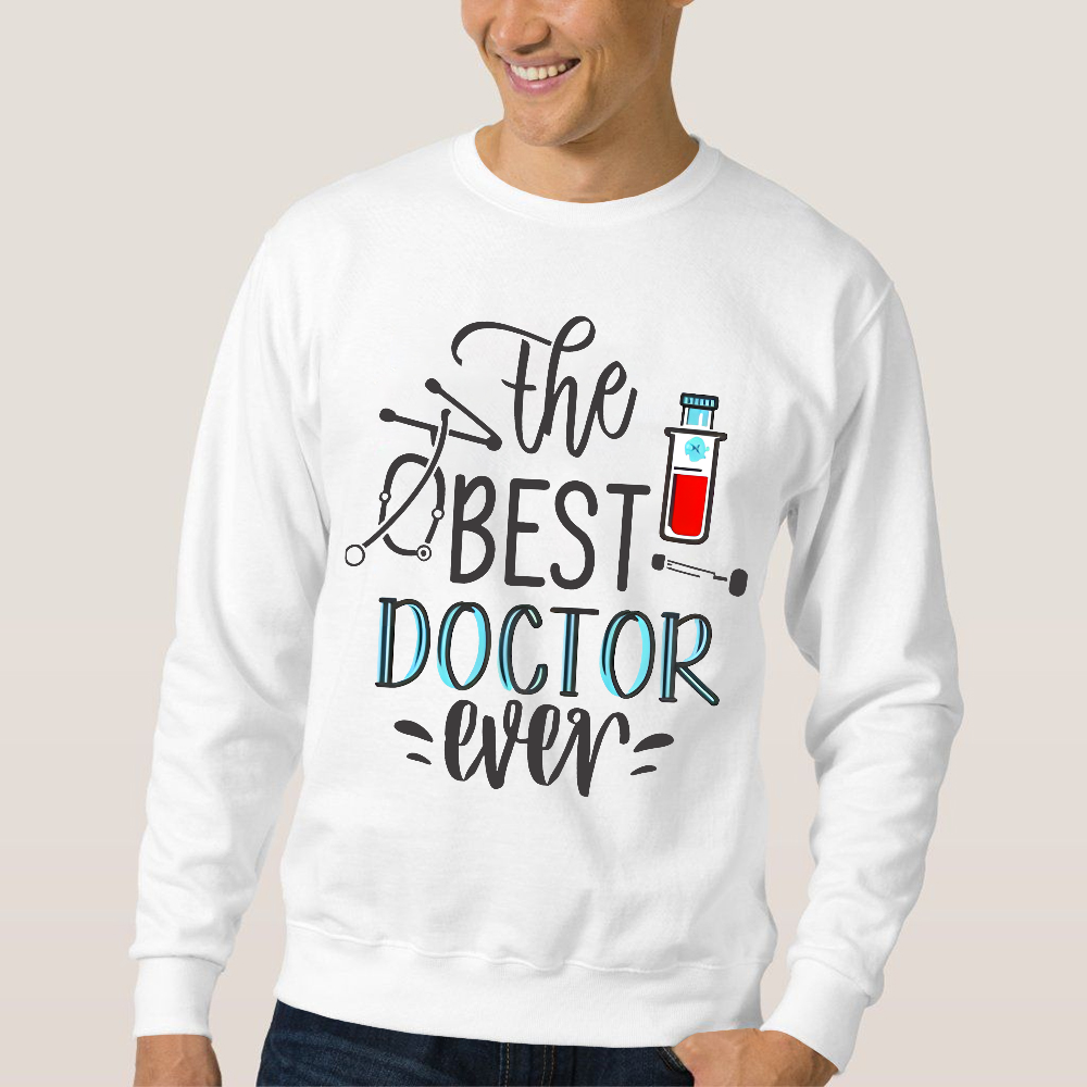 The Best Doctor Ever Cotton Pullover Sweatshirt