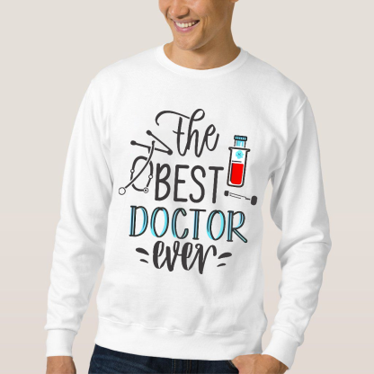 The Best Doctor Ever Cotton Pullover Sweatshirt