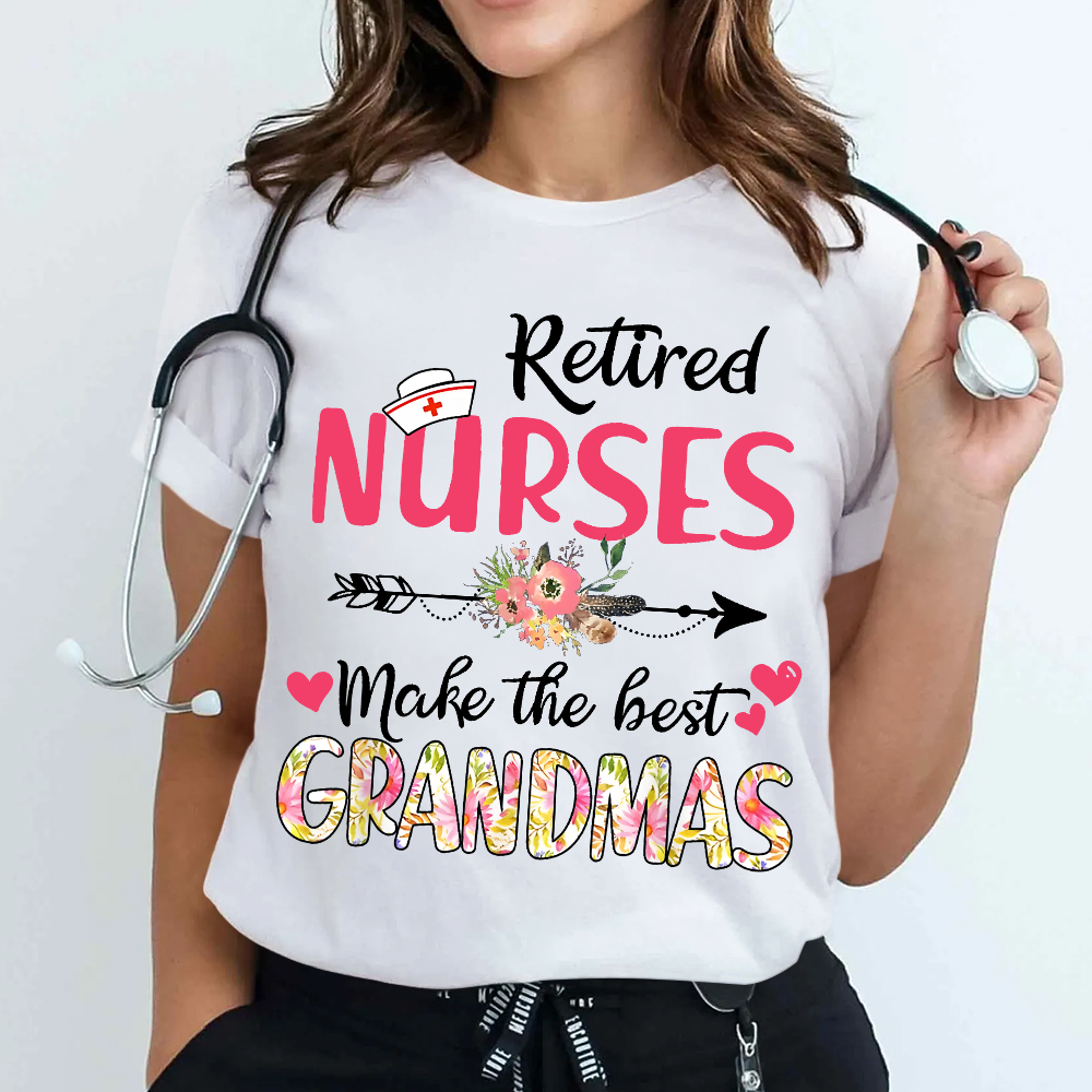 Retired Nurses Make The Best Grandmas Cotton Nurse T-shirt