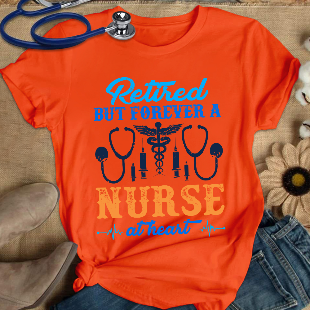 Retired But Forever A Nurse At Heart Cotton Nurse T-shirt