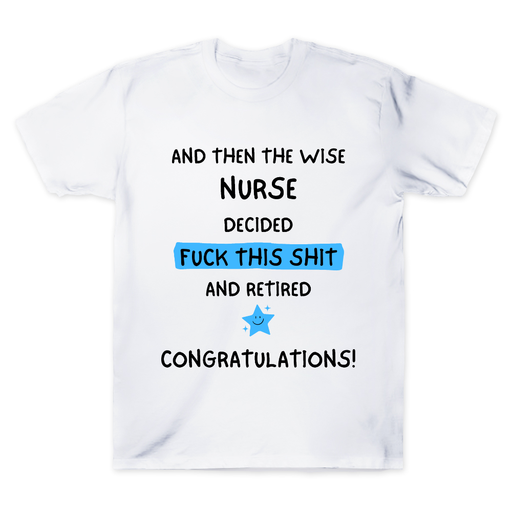 And The Wise Nurse Decided Fck This And Retired Cotton Doctor T-shirt