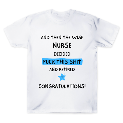 And The Wise Nurse Decided Fck This And Retired Cotton Doctor T-shirt