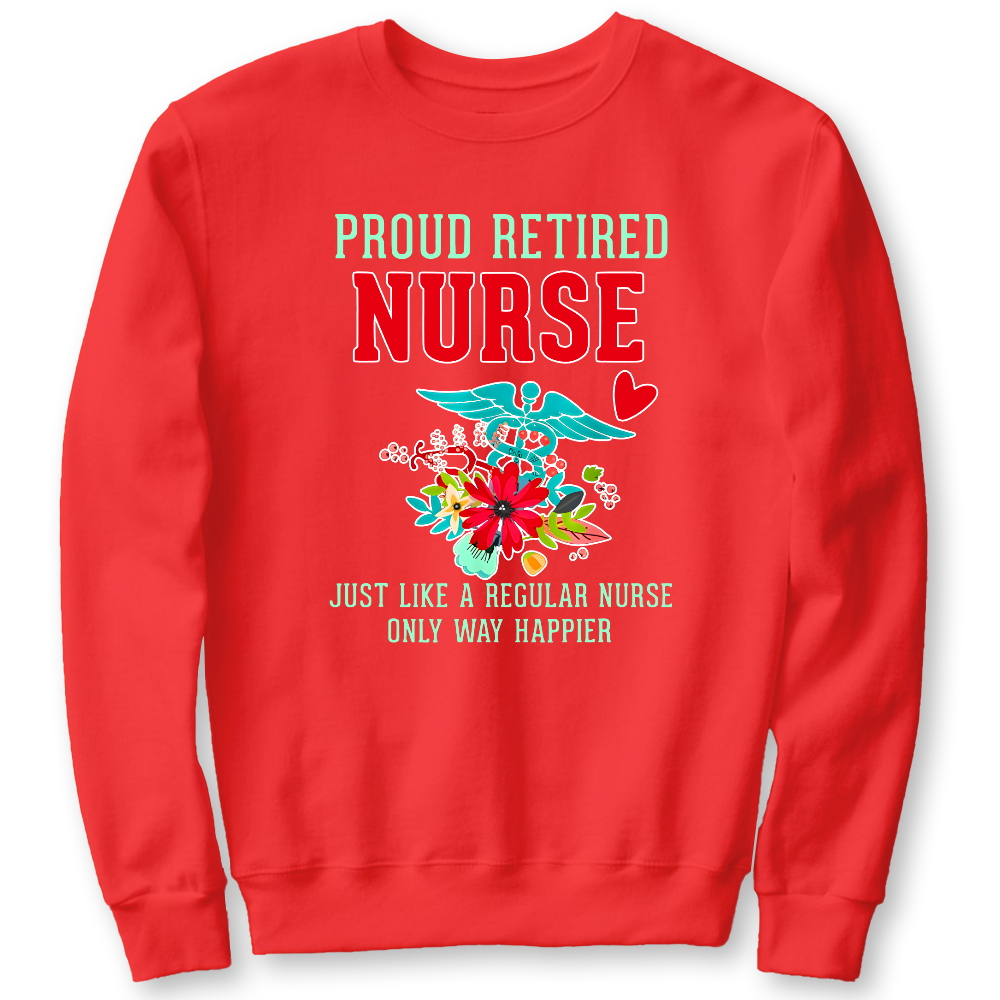 Retired Nurse Gifts Just Like Regular Nurse Only Way Happier Cotton Pullover Sweatshirt