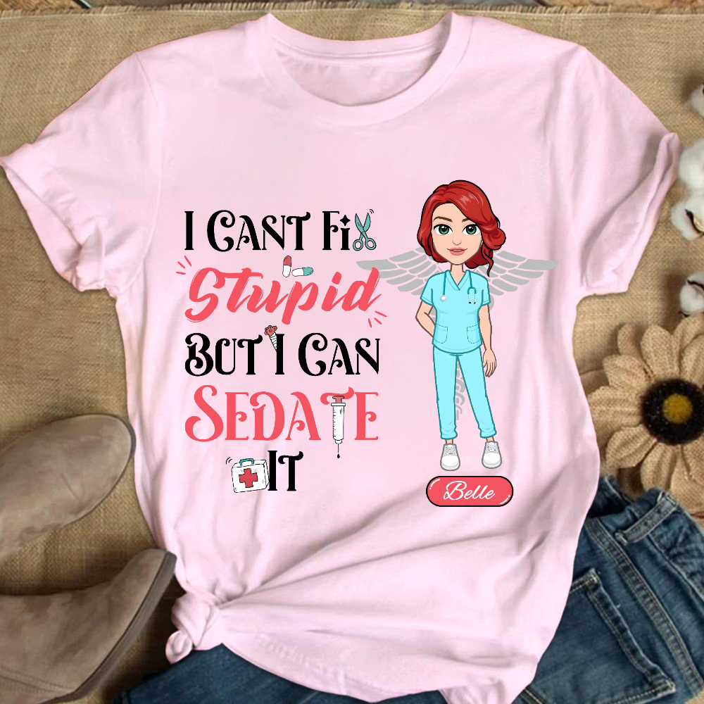 Custom I Cant Fix Stupid But I Can Sedate It Cotton Nurse T-shirt