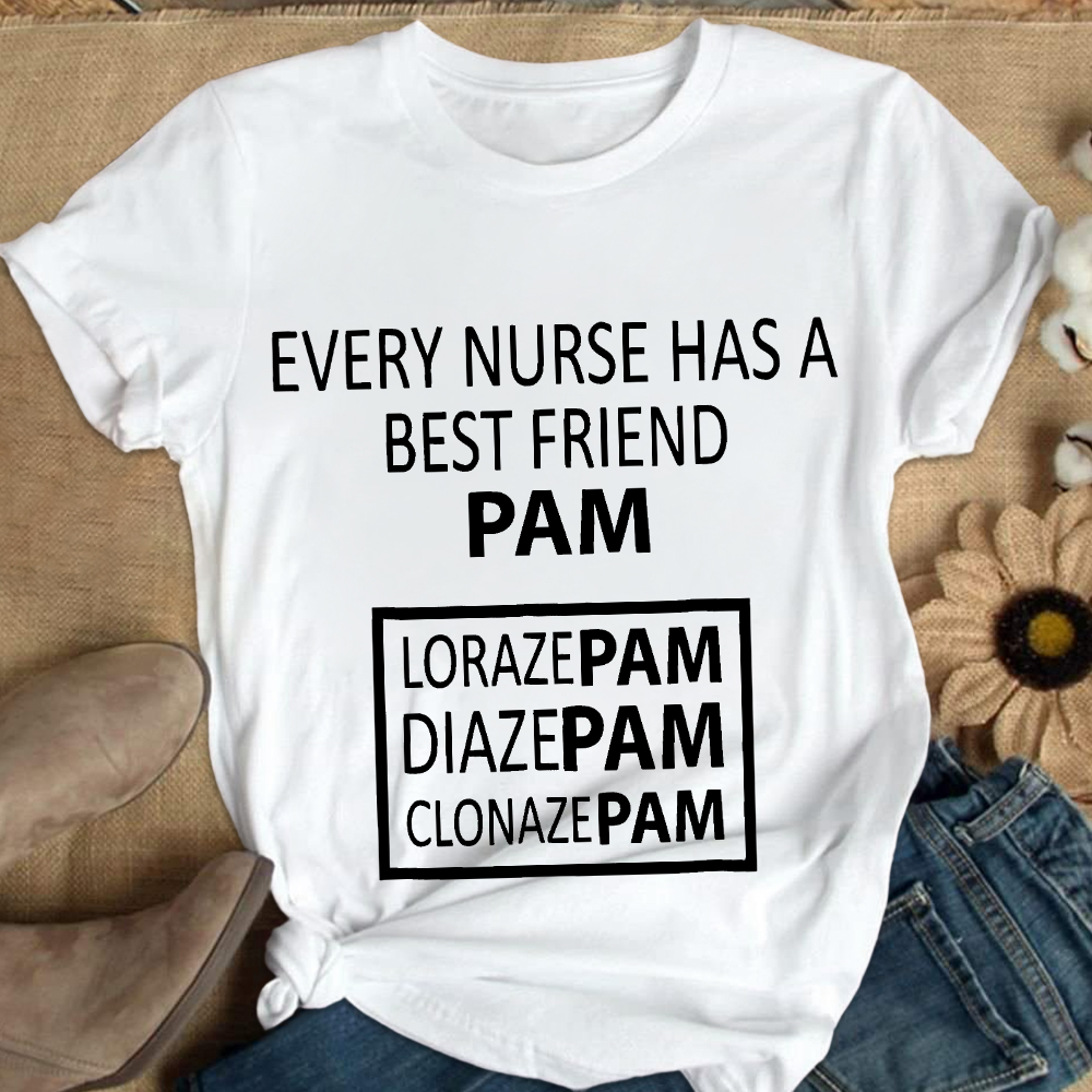 Every Nurse Has A Best Friend PAM Cotton Nurse T-shirt