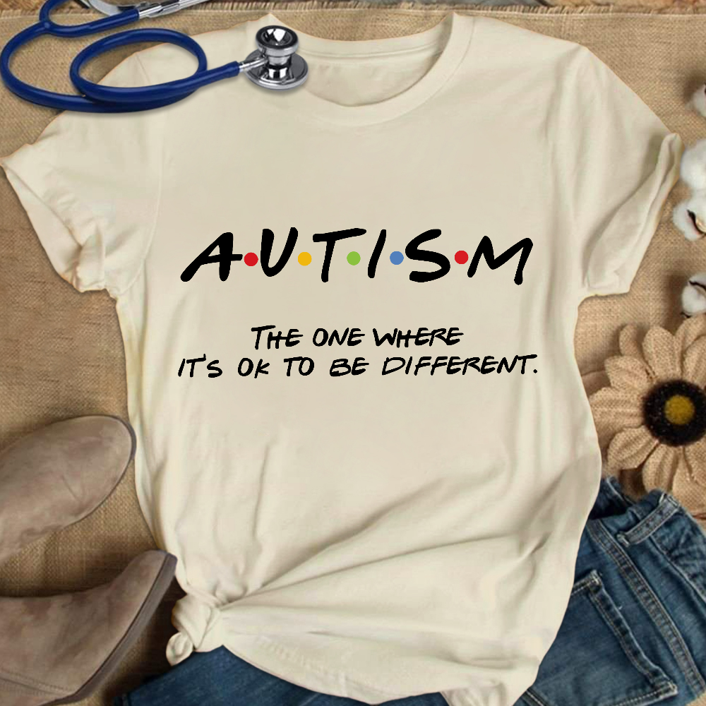 Autism The One Where It’s OK To Be Different Friends Cotton Nurse T-shirt