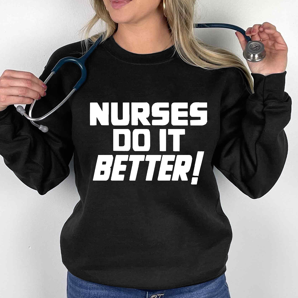 Nurses Do It Better ! Cotton Pullover Sweatshirt