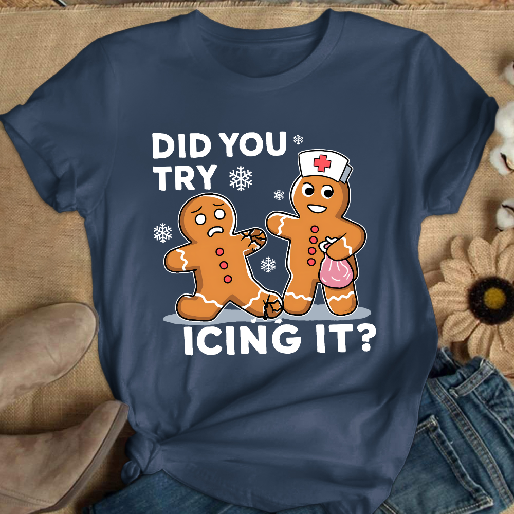 Did You Try Icing It Cotton Nurse T-shirt