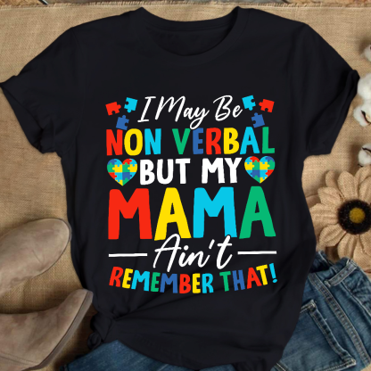 I May Be Non Verbal But My Mama Aint Remember That Autism Cotton Nurse T-shirt