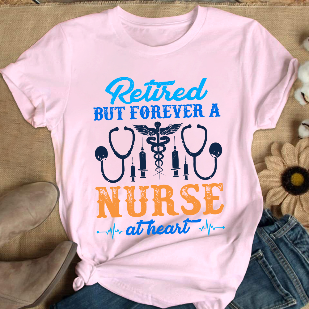 Retired But Forever A Nurse At Heart Cotton Nurse T-shirt