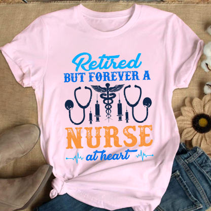 Retired But Forever A Nurse At Heart Cotton Nurse T-shirt