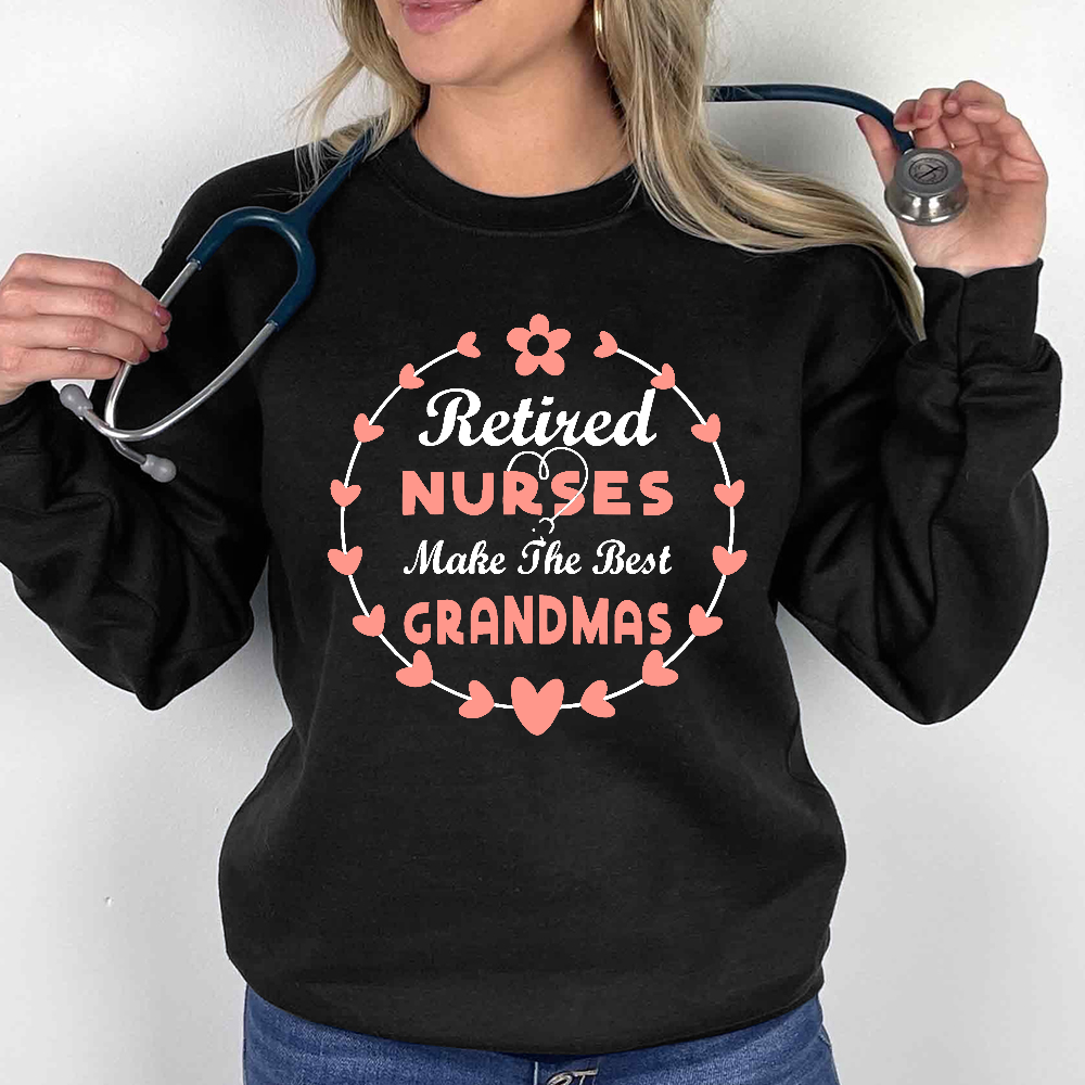 Retired Nurses Make The Best Grandmas Cotton Pullover Sweatshirt
