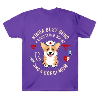 Kinda Busy Being A Registered Nurse And A Corgi Mom Cotton Doctor T-shirt
