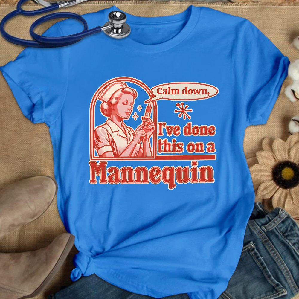 Calm Down I've Done This On A Mannequin Cotton Nurse T-shirt