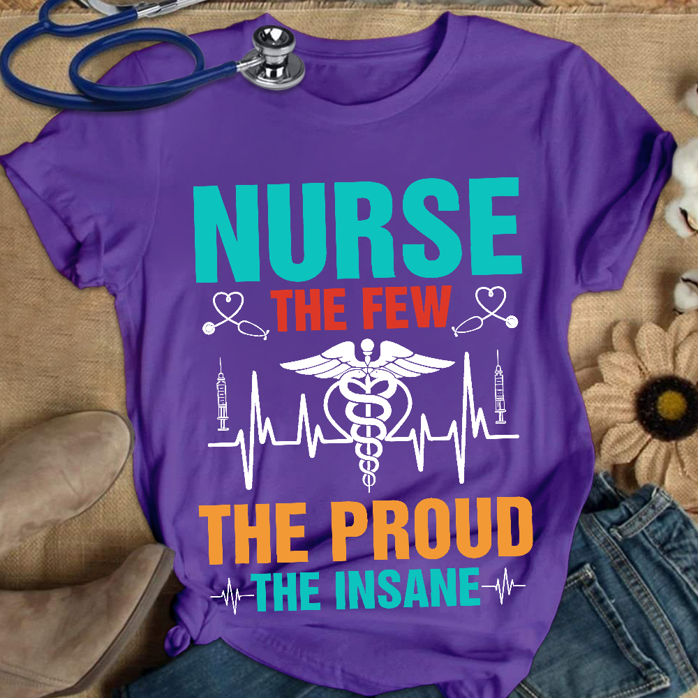 Nurse The Few The Proud The Insane Cotton Nurse T-shirt
