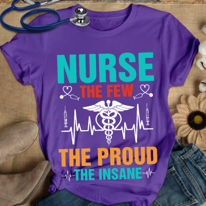 Nurse The Few The Proud The Insane Cotton Nurse T-shirt
