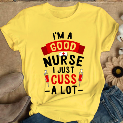 I'm A Good Nurse I Just Cuss A Lot Cotton Nurse T-shirt