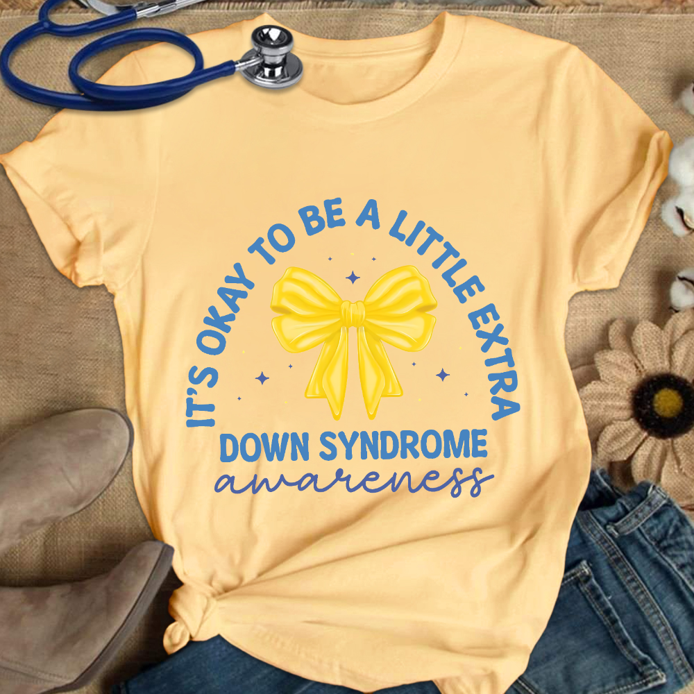 It's Ok To Be A Little Extra Down Syndrome Awareness Cotton Nurse T-shirt