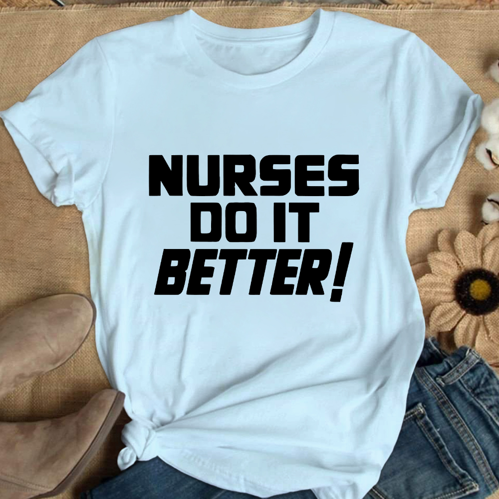 Nurses Do It Better ! Cotton Nurse T-shirt