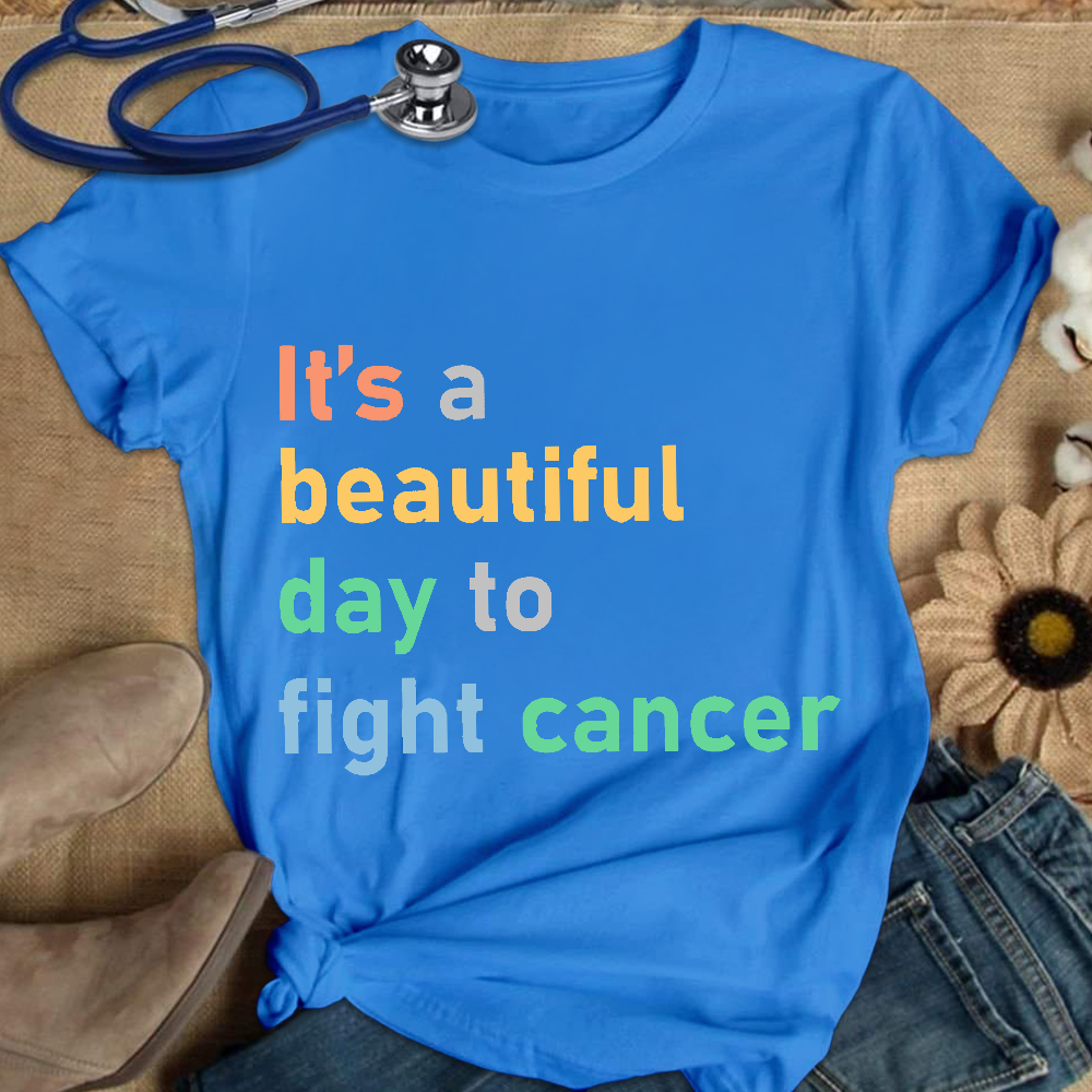 It's A Beautiful Day To Fight Cancer Cotton Nurse T-shirt