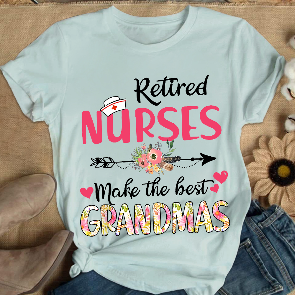 Retired Nurses Make The Best Grandmas Cotton Nurse T-shirt