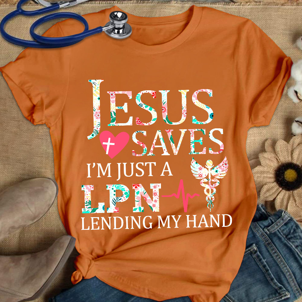 Custom Jesus Saves Im Just A Lpn Lending My Hand Cotton Nurse T-shirt