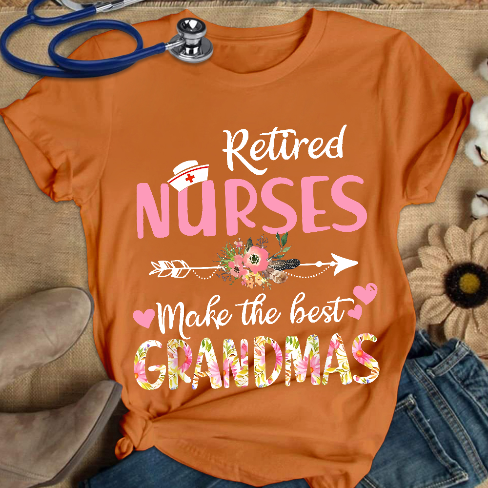 Retired Nurses Make The Best Grandmas Cotton Nurse T-shirt