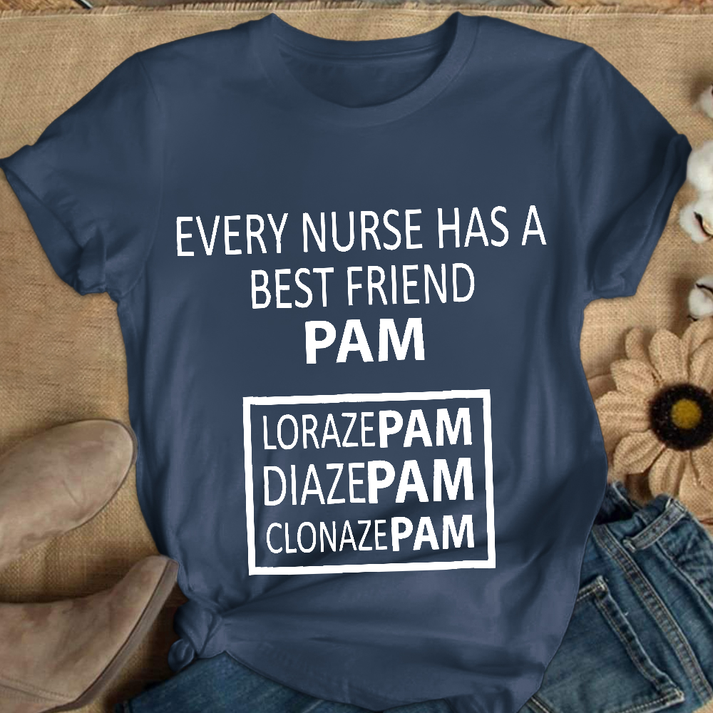 Every Nurse Has A Best Friend PAM Cotton Nurse T-shirt