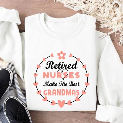 Retired Nurses Make The Best Grandmas Cotton Pullover Sweatshirt