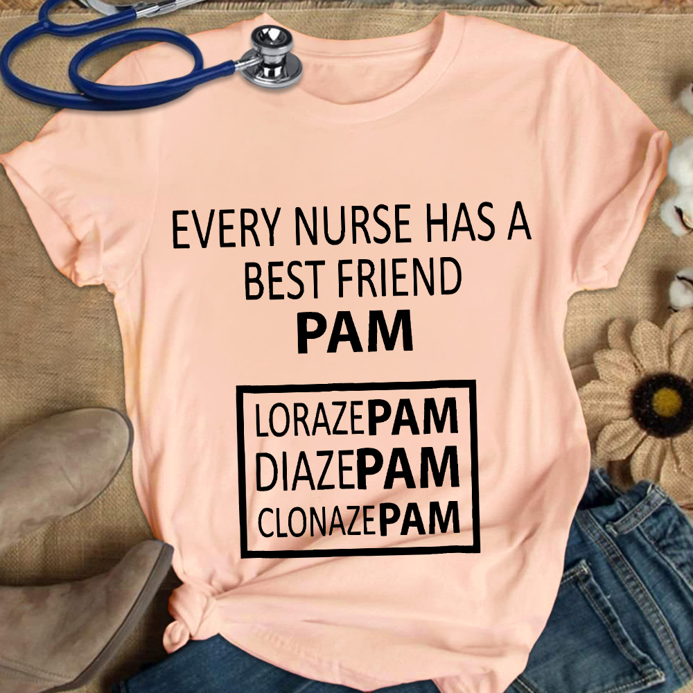 Every Nurse Has A Best Friend PAM Cotton Nurse T-shirt