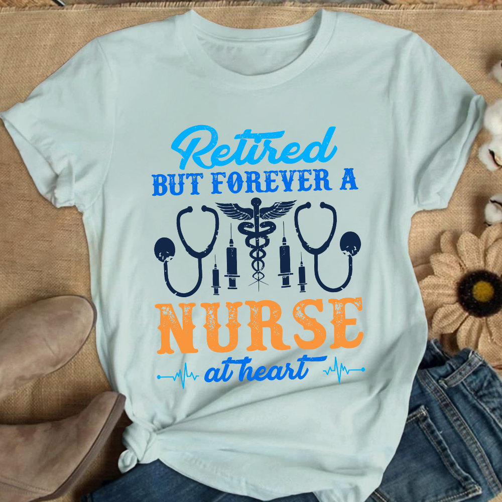 Retired But Forever A Nurse At Heart Cotton Nurse T-shirt