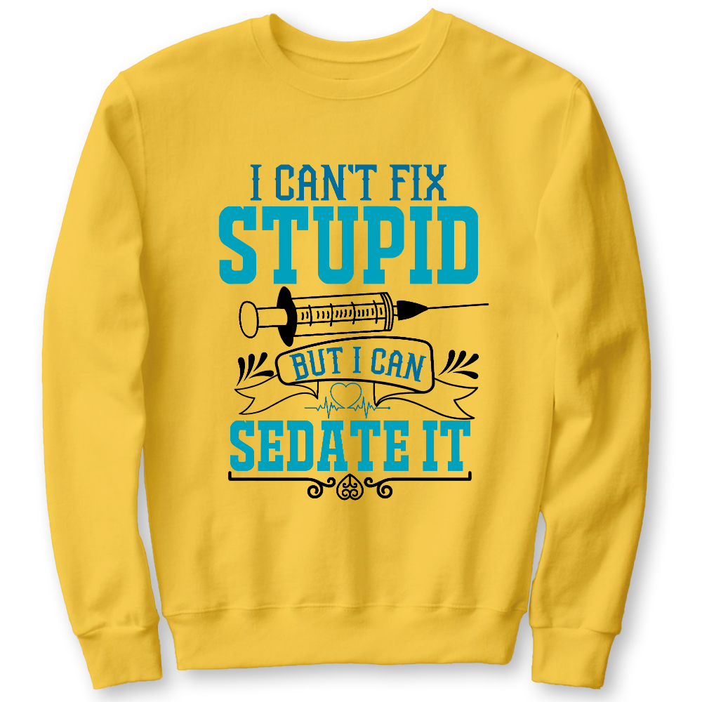 Can't Fix Stupid Cotton Pullover Sweatshirt