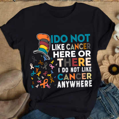 I Do Not Like Cancer Here Or There I Do Not Like Cancer Awareness Cotton Nurse T-shirt