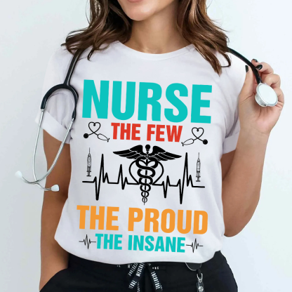 Nurse The Few The Proud The Insane Cotton Nurse T-shirt
